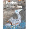 Profound Parenting: A Southern Christian Mother Answers Her Son's Request for a Road Map to Parenting It's Different. It's Radical. It Works.