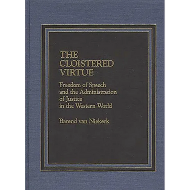 The Cloistered Virtue: Freedom of Speech and the Administration of Justice in the Western World