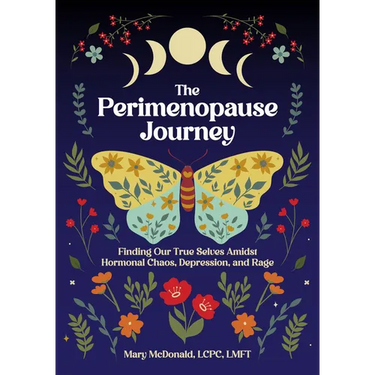 The Perimenopause Journey: Finding Our True Selves Amidst Hormonal Chaos, Depression, and Rage