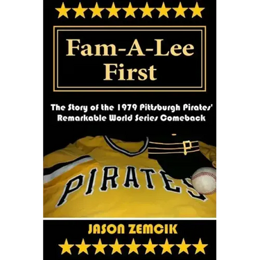 Fam-A-Lee First: The Story of the 1979 Pittsburgh Pirates' Remarkable World Series Comeback