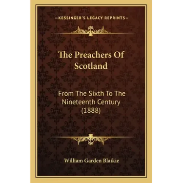 The Preachers of Scotland: From the Sixth to the Nineteenth Century (1888)