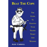 Beat the Cops, the Guide to Fighting Your Traffic Ticket and Winning