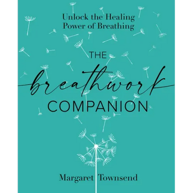The Breathwork Companion: Unlock the Healing Power of Breathing