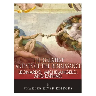 Leonardo, Michelangelo and Raphael: The Greatest Artists of the Renaissance