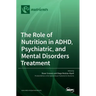 The Role of Nutrition in ADHD, Psychiatric, and Mental Disorders Treatment