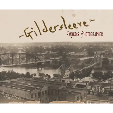 Gildersleeve: Waco's Photographer
