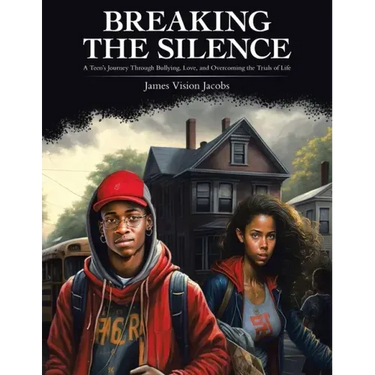 Breaking the Silence: A Teen's Journey Through Bullying, Love, and Overcoming the Trials of Life