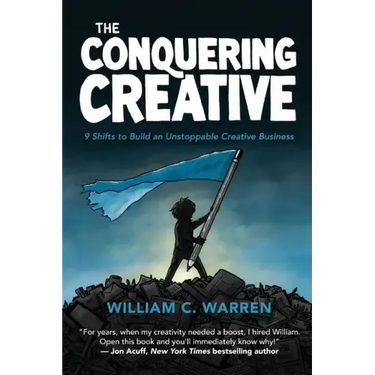 The Conquering Creative: 9 Shifts to Build an Unstoppable Creative Business