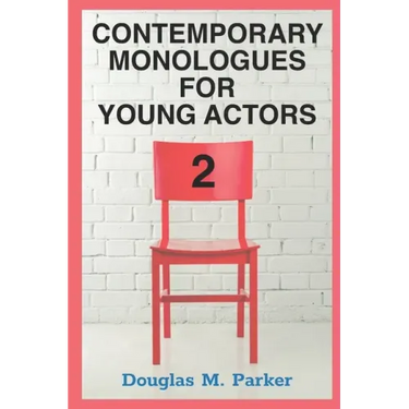 Contemporary Monologues for Young Actors 2: 54 High-Quality Monologues for Kids & Teens