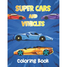 Super Cars and Vehicles Coloring Book: Vehicles Coloring Book for Kids - Cars, Retro car