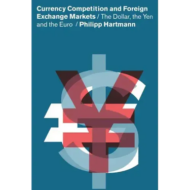 Currency Competition and Foreign Exchange Markets: The Dollar, the Yen and the Euro