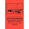 Kites and Dragons - Stories of China, Japan and Burma for 7-Kites and Dragons - Stories of China, Japan and Burma for 7-9 Year-Olds 9 Year-Olds
