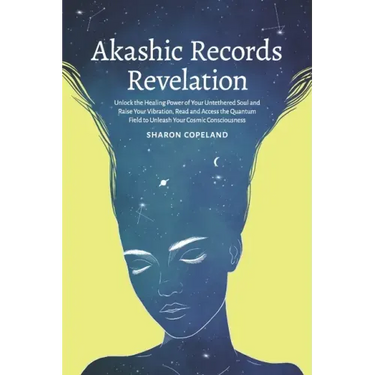 Akashic Records Revelation: Unlock the Healing Power of Your Untethered Soul and Raise Your Vibration, Read and Access the Quantum Field to Unleas