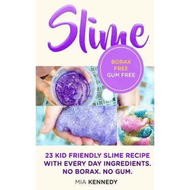 Slime: 23 Kid Friendly Slime Recipes with Everyday Ingredients