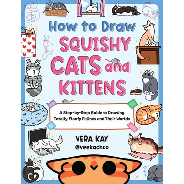 How to Draw Squishy Cats and Kittens: A Step-By-Step Guide to Drawing Totally Floofy Felines and Their Worlds