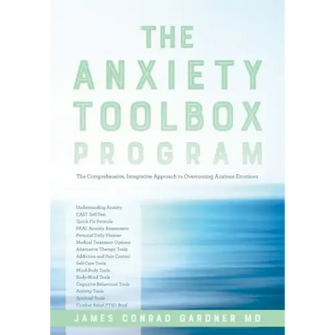 The Anxiety Toolbox Program: The Comprehensive, Integrative Approach to Overcoming Anxious Emotions