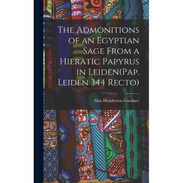 The Admonitions of an Egyptian Sage From a Hieratic Papyrus in Leiden(Pap. Leiden 344 Recto)