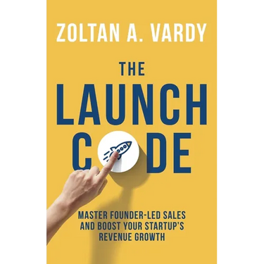 The Launch Code: Master Founder-Led Sales and Boost Your Startup's Revenue Growth