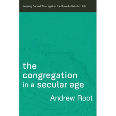The Congregation in a Secular Age: Keeping Sacred Time Against the Speed of Modern Life