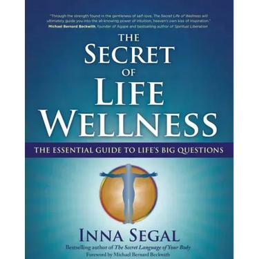 The Secret of Life Wellness: The Essential Guide to Life's Big Questions