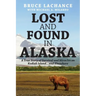 Lost and Found In Alaska: A True Story of Survival and Miracles on Kodiak Island...and Elsewhere