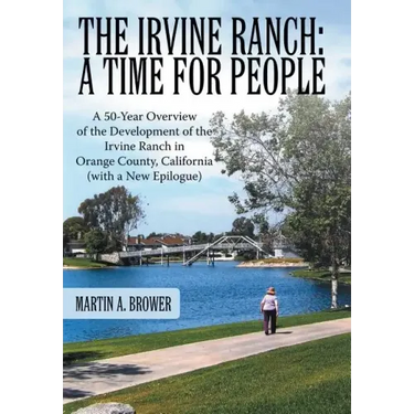 The Irvine Ranch: A Time for People: A 50-Year Overview of the Development of the Irvine Ranch in Orange County, California (with a New