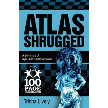 Atlas Shrugged: 100 Page Summary of Ayn Rand's Classic Novel