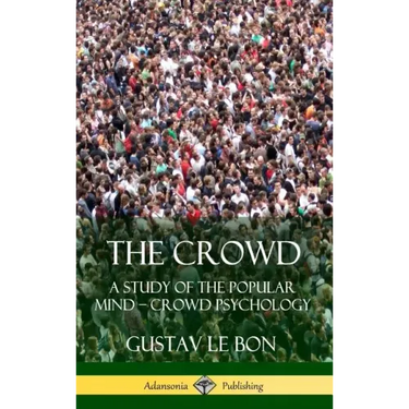 The Crowd: A Study of the Popular Mind - Crowd Psychology (Hardcover)