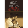 From the Heart of a Pastor, J. Alfred Smith Sr.