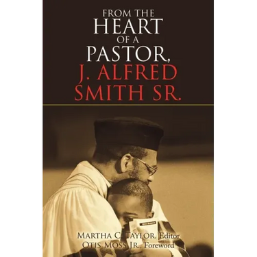 From the Heart of a Pastor, J. Alfred Smith Sr.