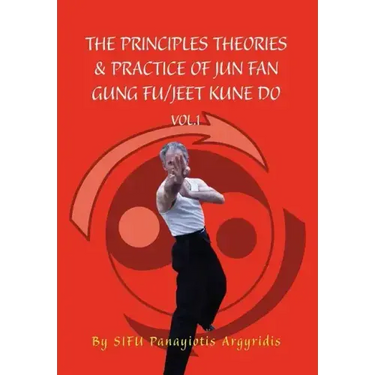 The Principles Theories & Practice of Jun Fan Gung Fu/Jeet Kune Do Vol.1