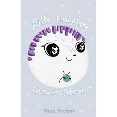 Little Hedgehog Goes to School: A Sweet, Funny Picture Book About Imagination and Friendship