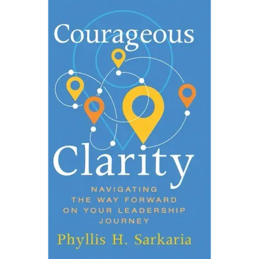 Courageous Clarity: Navigating the Way Forward on Your Leadership Journey