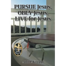 PURSUE Jesus, OBEY Jesus, LIVE for Jesus
