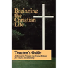 Beginning the Christian Life: Teacher Edition