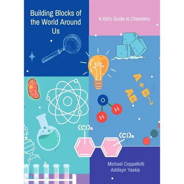Building Blocks of the World Around Us: A Kid's Guide to Chemistry