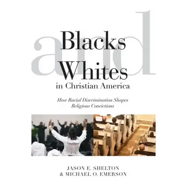 Blacks and Whites in Christian America: How Racial Discrimination Shapes Religious Convictions