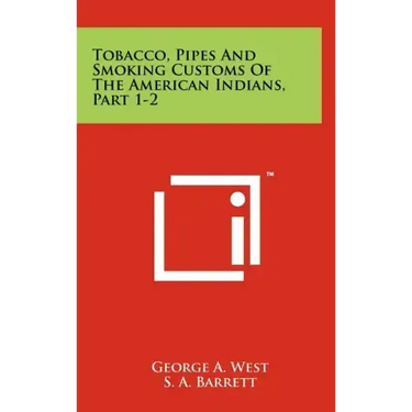 Tobacco, Pipes And Smoking Customs Of The American Indians, Part 1-2