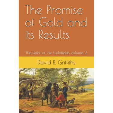 The Promise of Gold and its Results: The Spirit of the Goldfields volume 2