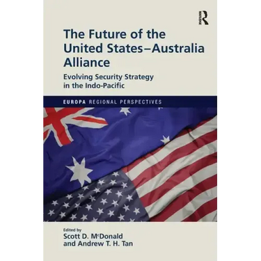 The Future of the United States-Australia Alliance: Evolving Security Strategy in the Indo-Pacific