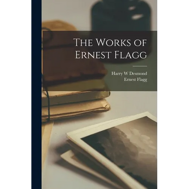The Works of Ernest Flagg