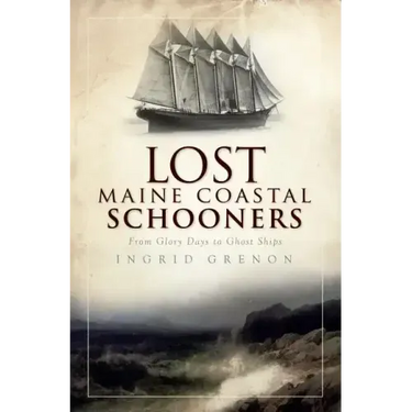 Lost Maine Coastal Schooners: From Glory Days to Ghost Ships