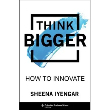Think Bigger: How to Innovate