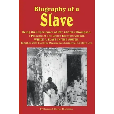 Biography of a Slave - Being the Experiences of REV. Charles Thompson, a Preacher of the United Brethren Church, While a Slave in the South. Together