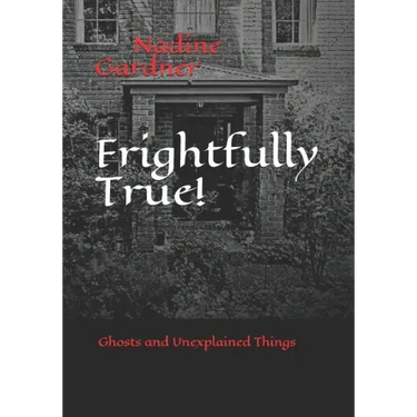Frightfully True!: Ghosts and Unexplained Things