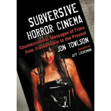 Subversive Horror Cinema: Countercultural Messages of Films from Frankenstein to the Present