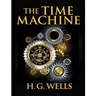 The Time Machine, by H.G. Wells: One Man's Astonishing Journey Beyond The Conventional Limits of the Imagination
