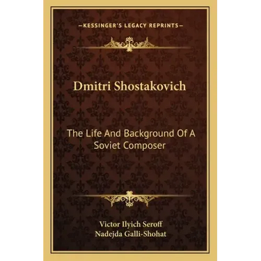 Dmitri Shostakovich: The Life and Background of a Soviet Composer