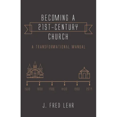 Becoming a 21st-Century Church: A Transformational Manual