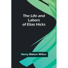 The Life and Labors of Elias Hicks